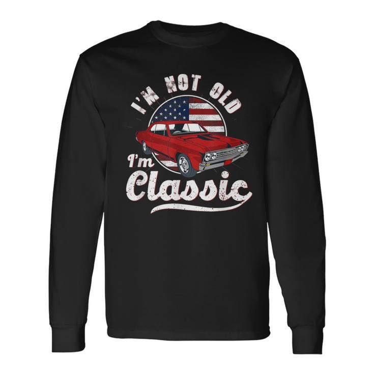 I'm Not Old I'm A Classic Vintage Muscle Car Birthday Day Long Sleeve T-Shirt