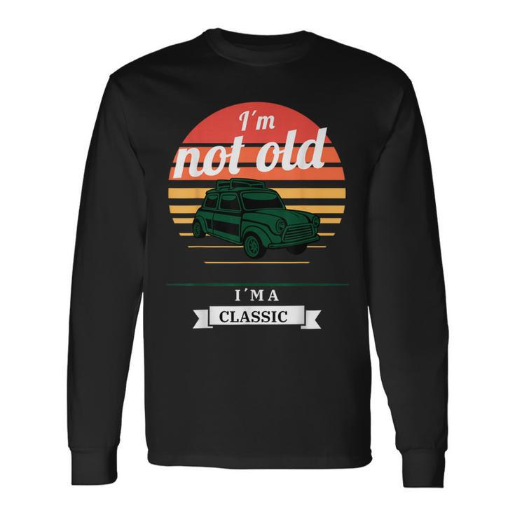I'm Not Old Just Classic Fathers Day Long Sleeve T-Shirt Gifts ideas