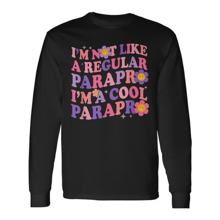 I'm Not Like A Regular Parapro I'm A Cool Parapro Para Squad Long Sleeve T-Shirt