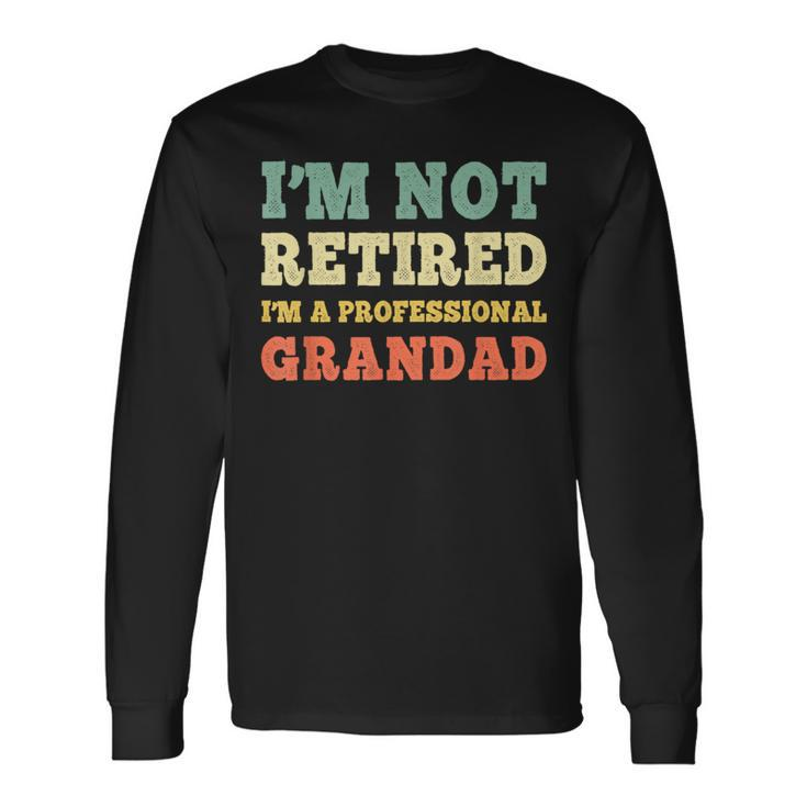 I'm Not Retired Professional Grandad Retirement Vintage Long Sleeve T-Shirt