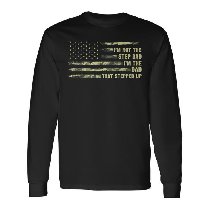 I'm Not The Step Dad I'm The Dad That Stepped Up Camouflage Long Sleeve T-Shirt Gifts ideas