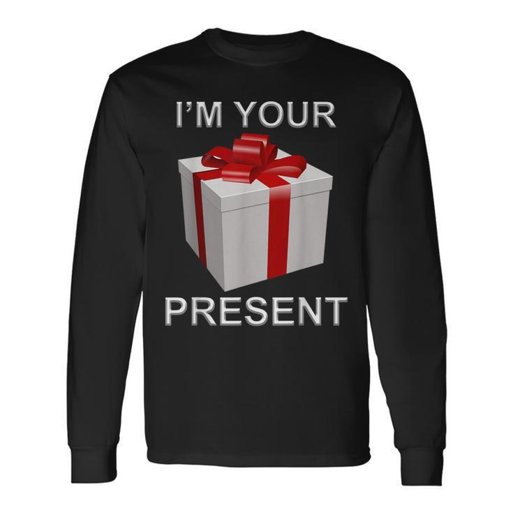 I'm Your Present Long Sleeve T-Shirt