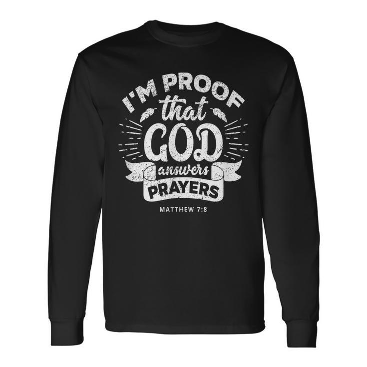I'm Proof That God Answers Prayers Matthew 78 Long Sleeve T-Shirt