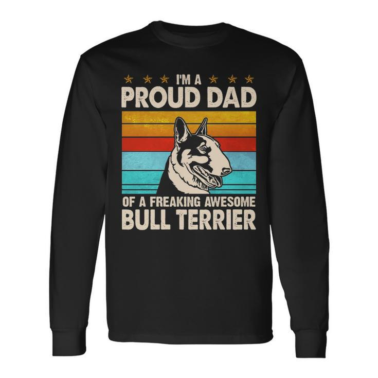 I'm A Proud Dad Of A Freaking Awesome Bull Terrier Long Sleeve T-Shirt