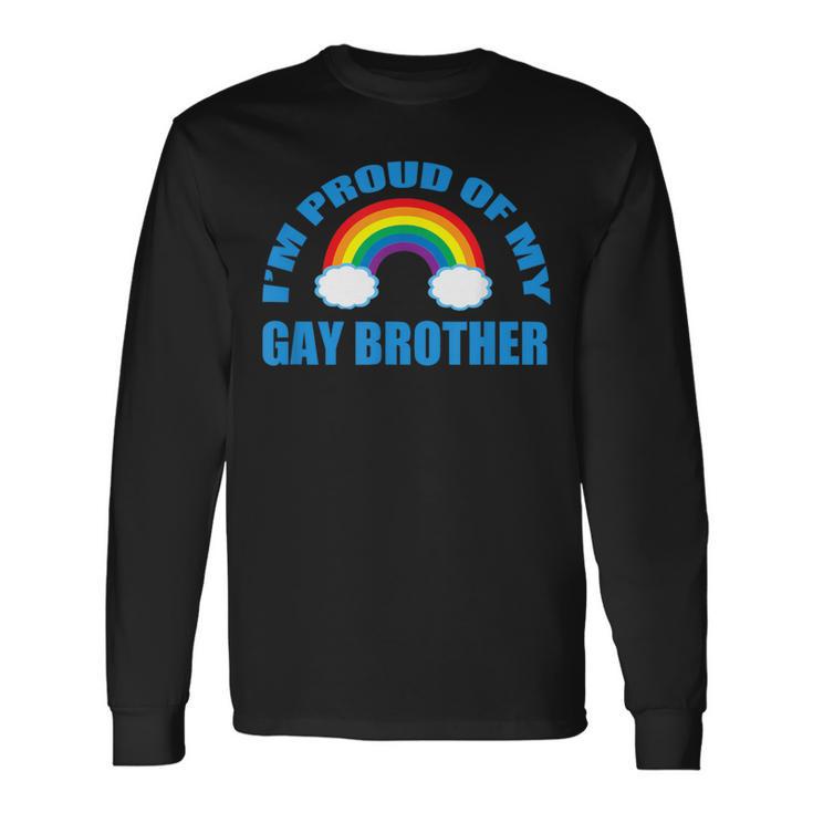 I'm Proud Of My Gay Brother Long Sleeve T-Shirt