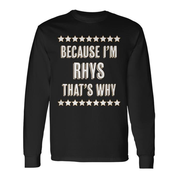 Because I'm Rhys That's Why  Name Long Sleeve T-Shirt