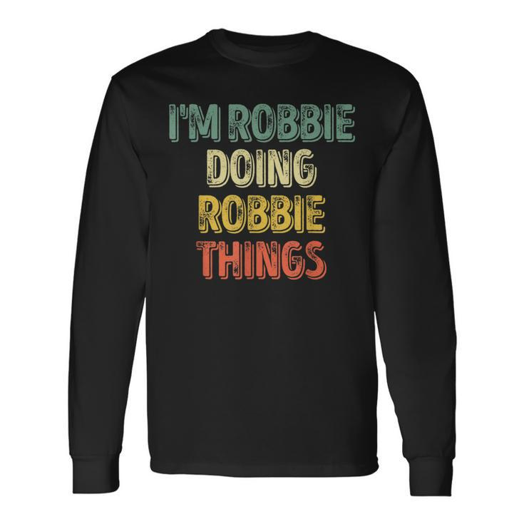I'm Robbie Doing Robbie Things Personalized First Name Long Sleeve T-Shirt