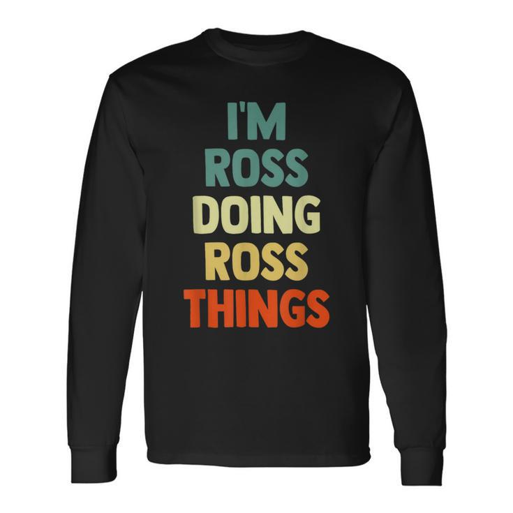 I'm Ross Doing Ross Things Fun Personalized Name Ross Long Sleeve T-Shirt