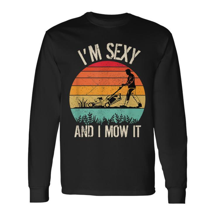 I'm Sexy And I Mow It Gardening Sunset Vintage Long Sleeve T-Shirt