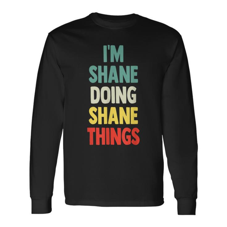 I'm Shane Doing Shane Things Fun Personalized Name Shane Long Sleeve T-Shirt