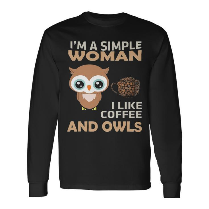 I'm A Simple Woman I Like Coffee And Owls Long Sleeve T-Shirt