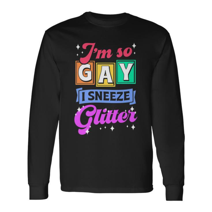 I'm So Gay I Sneeze Glitter Cute Lgbtq Queer Pride Long Sleeve T-Shirt