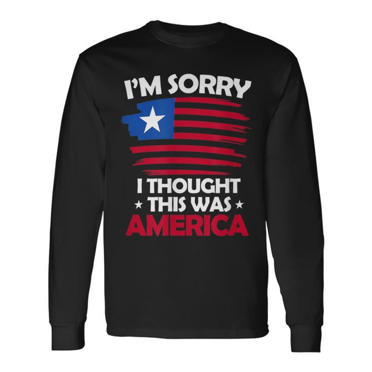 I'm Sorry I Thought This Was America 4Th Of July Usa Flag Long Sleeve T-Shirt