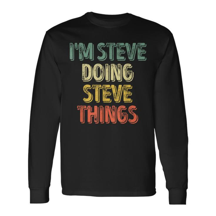 I'm Steve Doing Steve Things Personalized First Name Long Sleeve T-Shirt