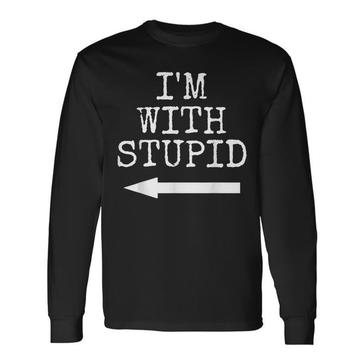 I'm Stupid I'm With Stupid Couples Long Sleeve T-Shirt Gifts ideas