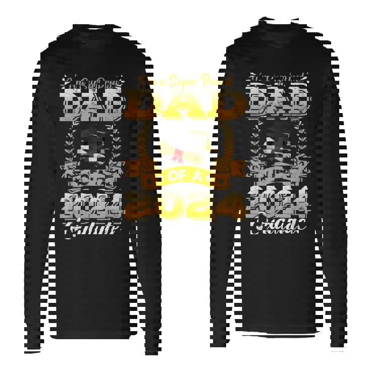 I'm A Super Proud Dad Of A 2024 Graduate Long Sleeve T-Shirt