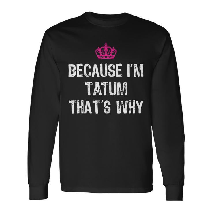 Because I'm Tatum That's Why T Women's Long Sleeve T-Shirt