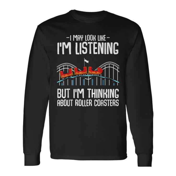 I'm Thinking About Roller Coasters Amusement Ride Lover Long Sleeve T-Shirt