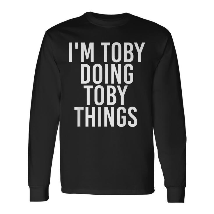 I'm Toby Doing Toby Things Birthday Name Idea Long Sleeve T-Shirt