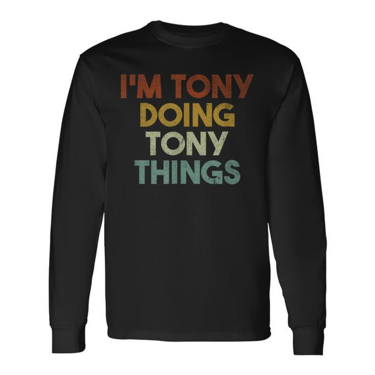 I'm Tony Doing Tony Things First Name Tony Long Sleeve T-Shirt