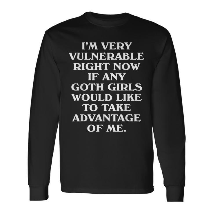 I'm Very Vulnerable Right Now Goth Girls Humor Quote Long Sleeve T-Shirt