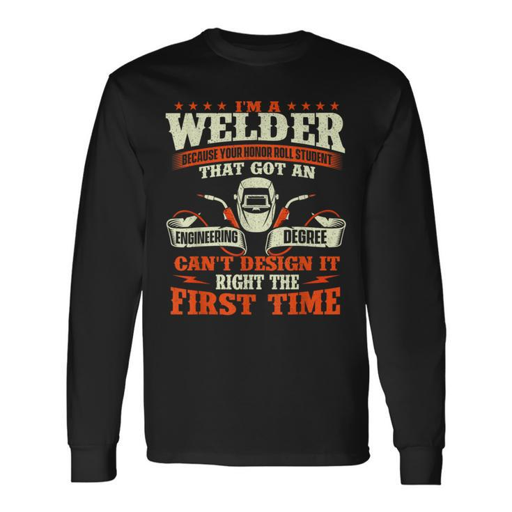 I'm A Welder Because You Can't It Right Welding Long Sleeve T-Shirt