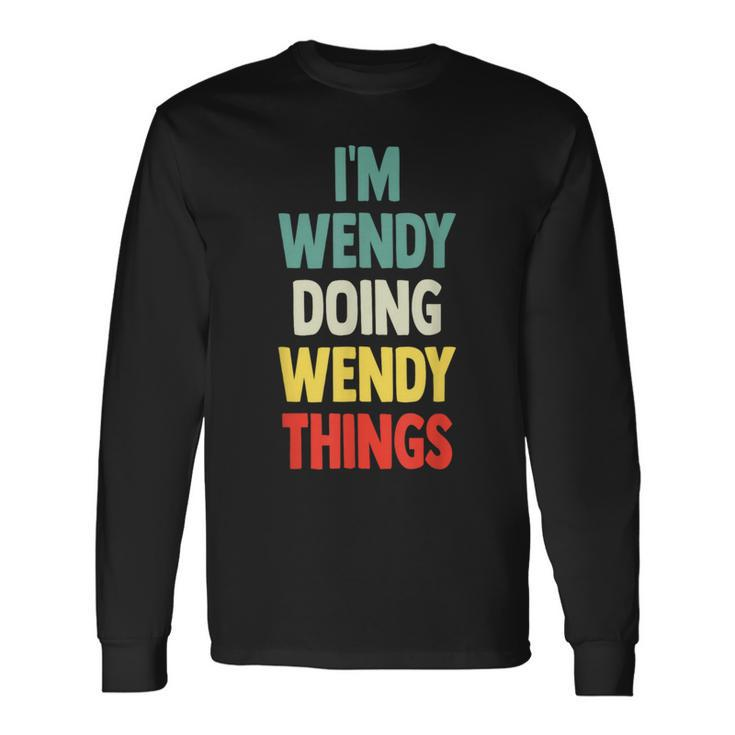 I'm Wendy Doing Wendy Things Fun Personalized Name Wendy Long Sleeve T-Shirt