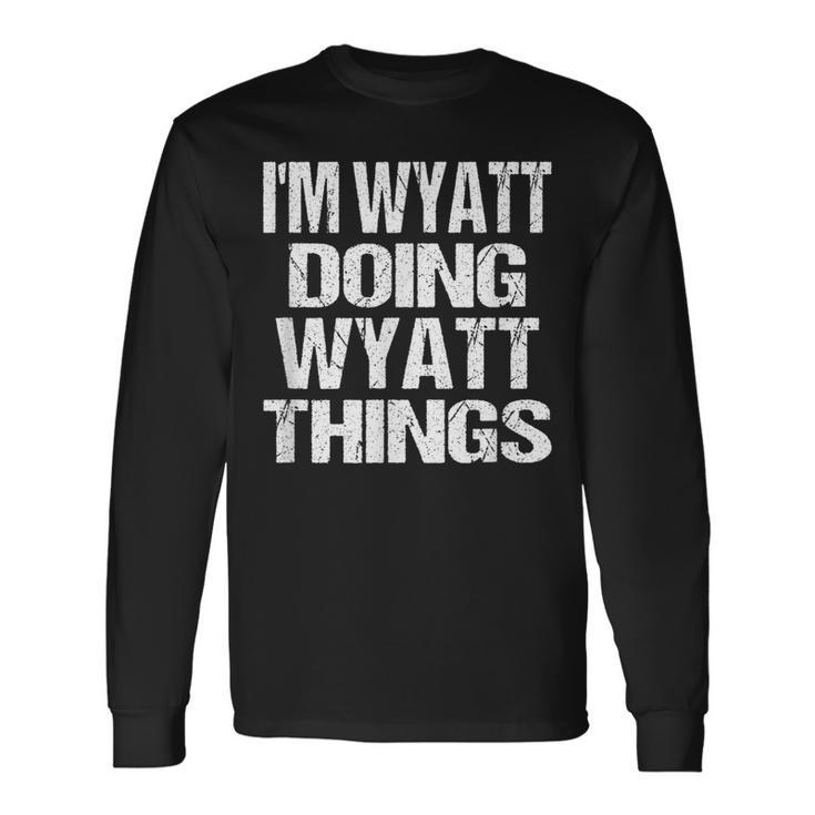 I'm Wyatt Doing Wyatt Things Personalized First Name Long Sleeve T-Shirt