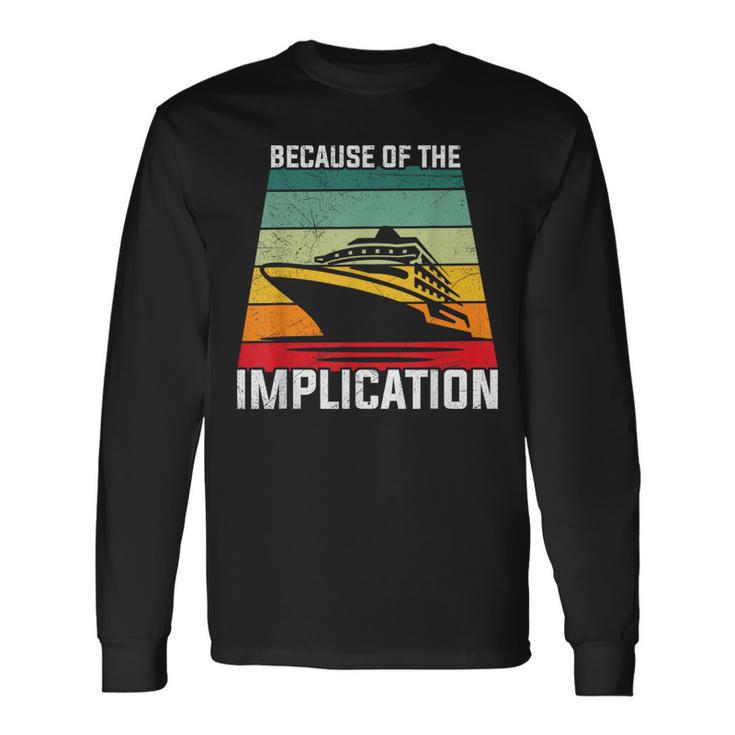 Because Of The Implication Traveler Boating Cruise Trip Long Sleeve T-Shirt