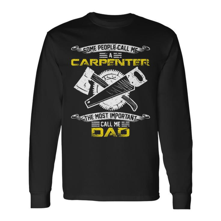 Most Important Call Me Dad Woodworking Carpenter Papa Long Sleeve T-Shirt