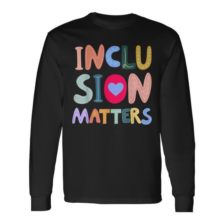 Inclusion Matters Autism Awareness Special Education Teacher Long Sleeve T-Shirt Gifts ideas