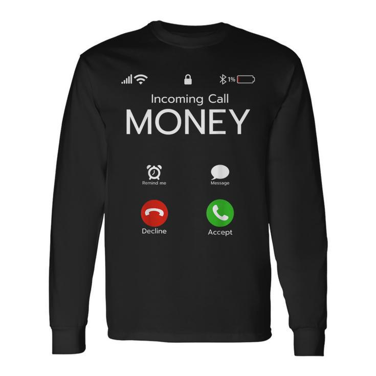 Incoming Call Money Is Calling Hustler Cash Phone Long Sleeve T-Shirt