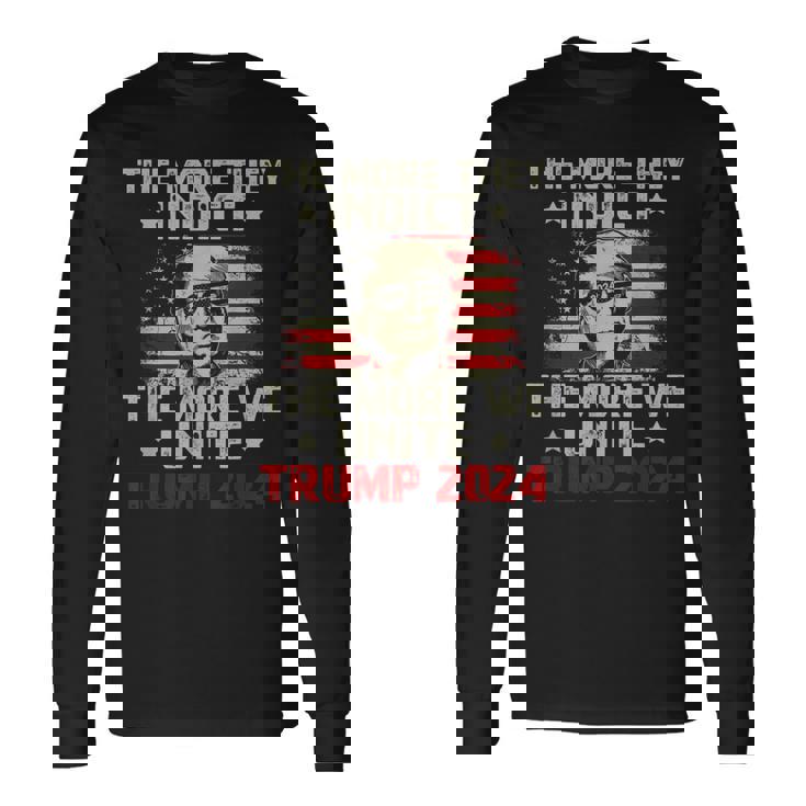 The More You Indict The More We Unite Maga Trump Indictment Long Sleeve T-Shirt
