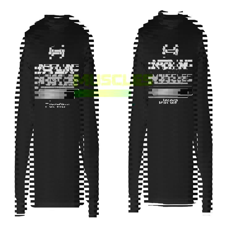Installing Muscles Please Wait Weightlifting Long Sleeve T-Shirt