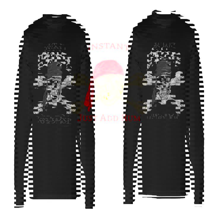 Instant Pirate Just Add Rum Skull & Crossbones Jolly Roger Long Sleeve T-Shirt Gifts ideas