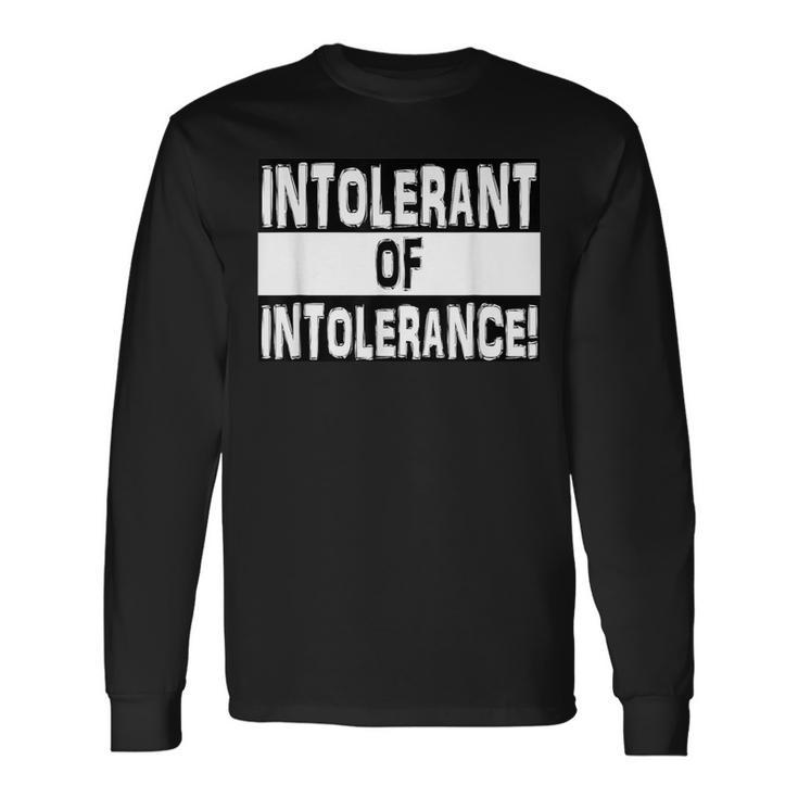 Intolerant Of Intolerance Fight Hate & Racism Long Sleeve T-Shirt