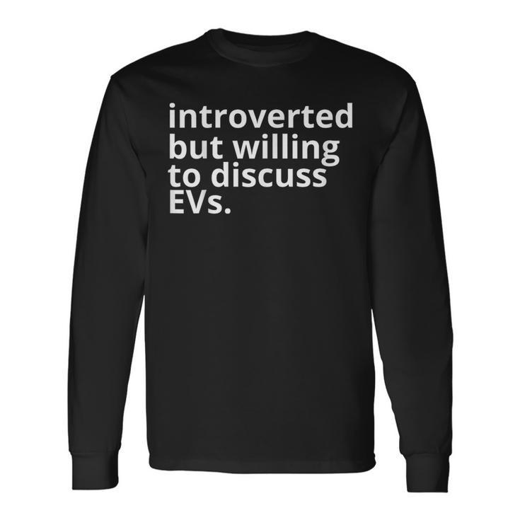 Introverted But Willing To Discuss Evs Electric Car Long Sleeve T-Shirt