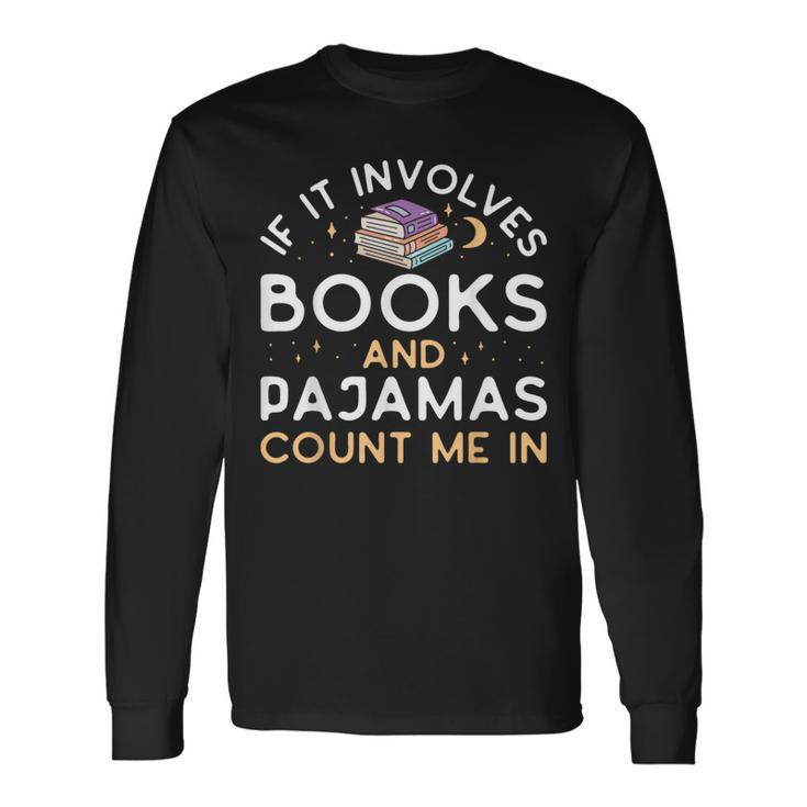 If It Involves Books And Pajamas Book Lover Librarian Long Sleeve T-Shirt