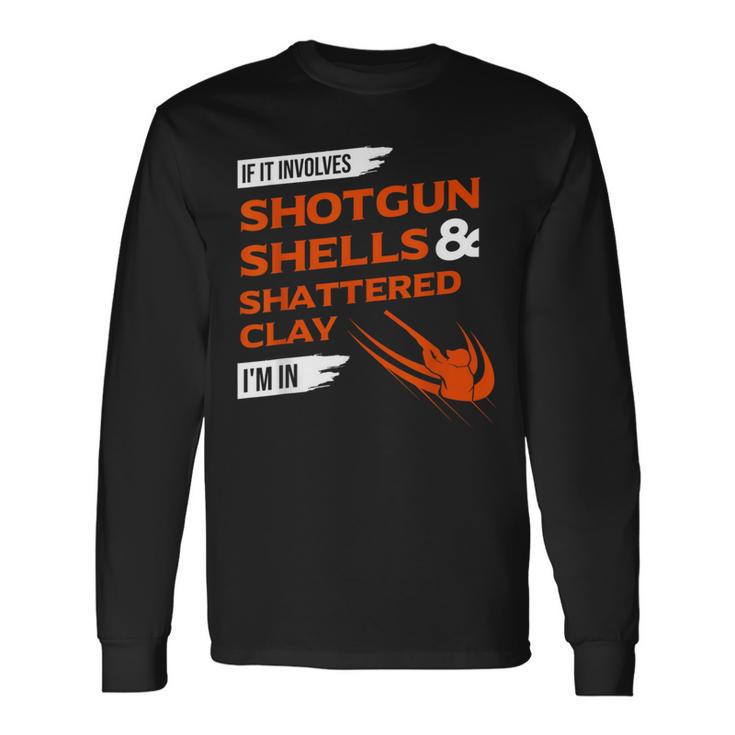 If It Involves Shotgun Shells & Shattered Clay Trap Skeet Long Sleeve T-Shirt