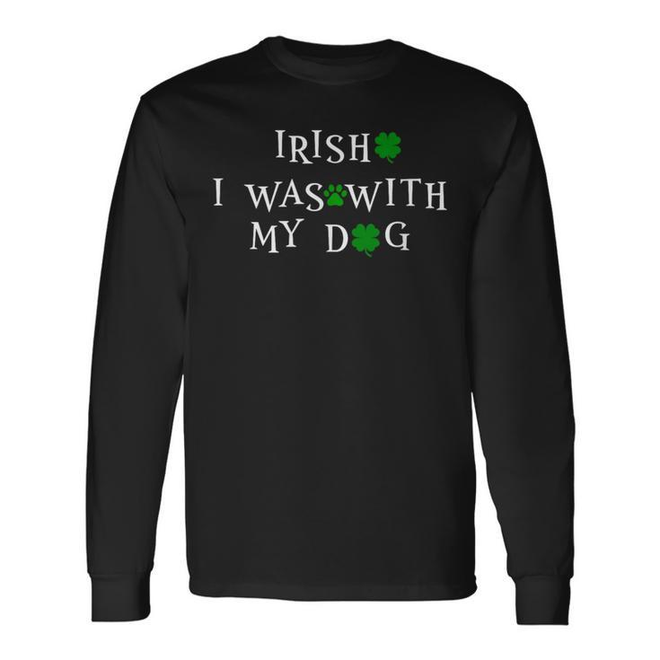 Irish I Was With My Cute Dog St Patrick Day Sweater Long Sleeve T-Shirt