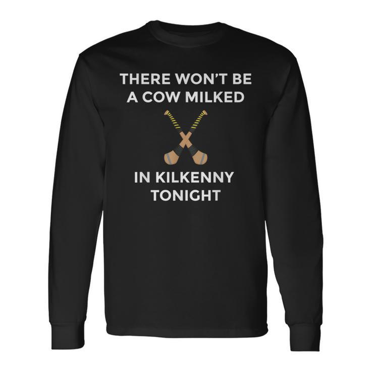 Irish Kilkenny Hurling Won't Be Cow Milked Kilkenny Tonight Long Sleeve T-Shirt