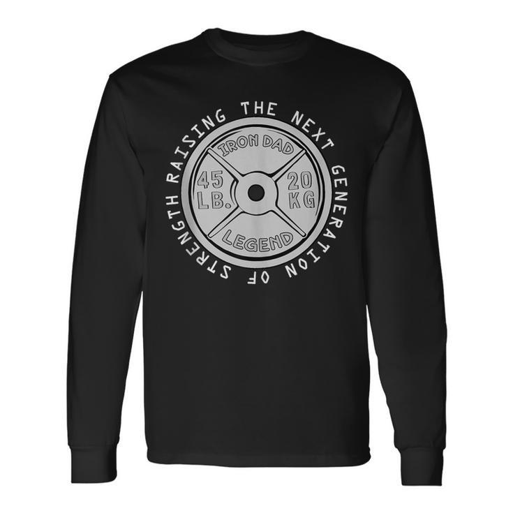 Iron Dad Raising The Next Generation Of Strength Gym Long Sleeve T-Shirt Gifts ideas