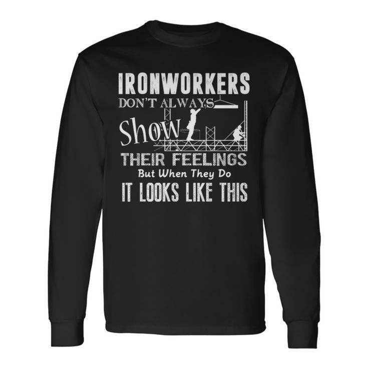Ironworkers Don't Always Show Their Feelings Long Sleeve T-Shirt