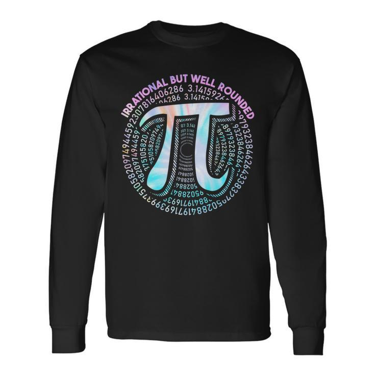 Irrational But Well Rounded Pi Day Cool Tie Dye Math Teacher Long Sleeve T-Shirt