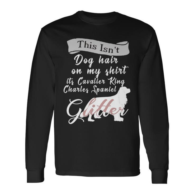 This Isnt Dog Hair Cavalier King Charles Spaniel Dog Long Sleeve T-Shirt