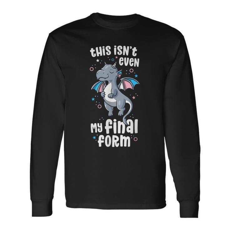 This Isn't Even My Final Form Asexual Dragon Kawaii Lgbt Long Sleeve T-Shirt