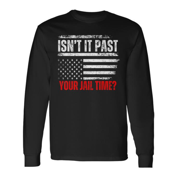Isn't It Past Your Jail Time Prisoner Long Sleeve T-Shirt