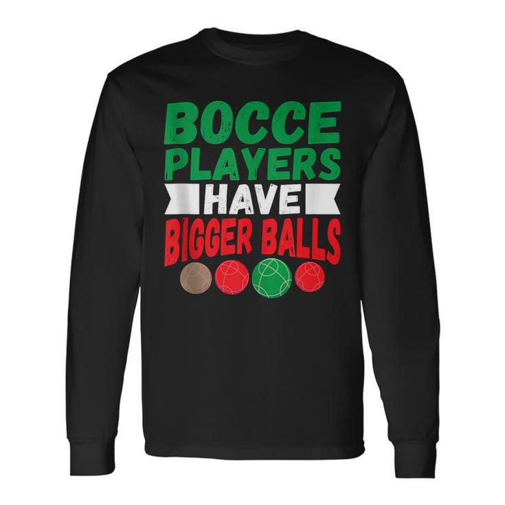 Italian Hilarious Bocce Players Have Bigger Balls Joke Long Sleeve T-Shirt