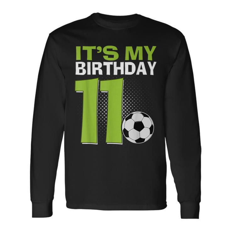 It's My 11Th Birthday Boy Soccer Football 11 Years Old Long Sleeve T-Shirt