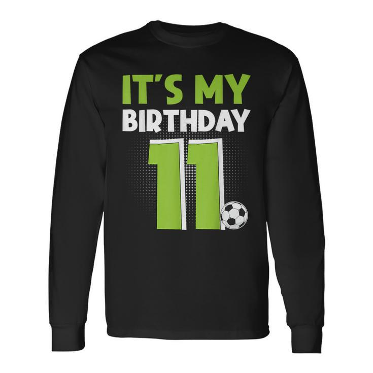 It's My 11Th Birthday Boys Soccer 11 Years Old Long Sleeve T-Shirt